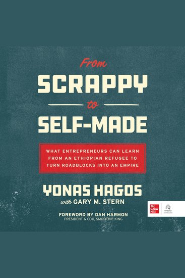 From Scrappy to Self-Made - What Entrepreneurs Can Learn from an Ethiopian Refugee to Turn Roadblocks into an Empire - cover