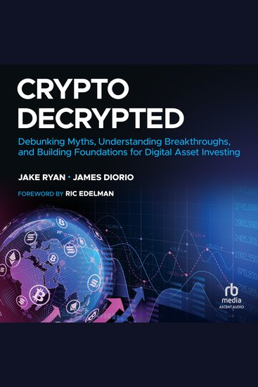 Crypto Decrypted - Debunking Myths Understanding Breakthroughs and Building Foundations for Digital Asset Investing - cover