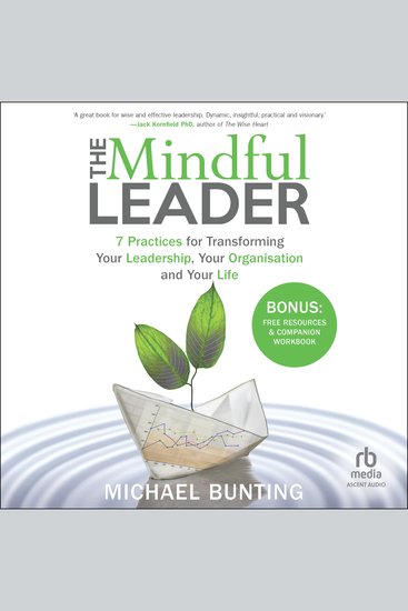 The Mindful Leader - 7 Practices for Transforming Your Leadership Your Organisation and Your Life - cover
