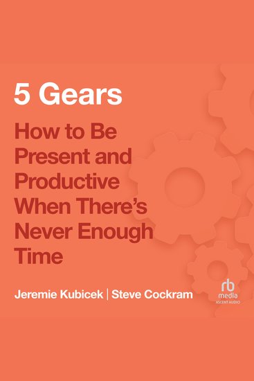 5 Gears - How to Be Present and Productive When There is Never Enough Time - cover
