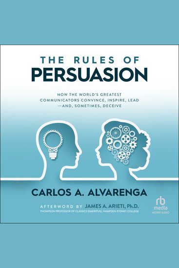 The Rules of Persuasion - How the World's Greatest Communicators Convince Inspire Lead-and Sometimes Deceive - cover