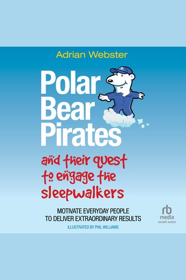 Polar Bear Pirates and Their Quest to Engage the Sleepwalkers - Motivate Everyday People to Deliver Extraordinary Results - cover