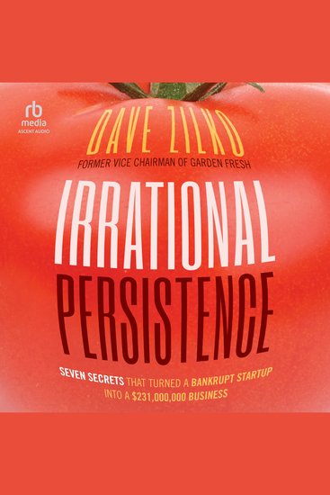 Irrational Persistence - Seven Secrets That Turned a Bankrupt Startup Into a $231000000 Business - cover