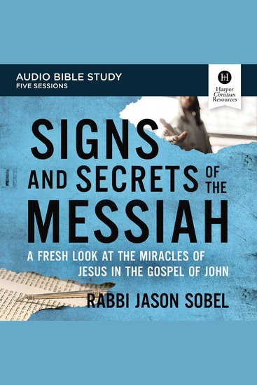 Signs and Secrets of the Messiah Bible Study: Audio - A Fresh Look at the Miracles of Jesus in the Gospel of John - cover