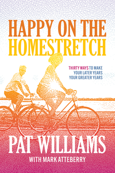 Happy on the Homestretch - Thirty Ways to Make Your Later Years Your Greater Years - cover