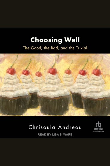 Choosing Well - The Good the Bad and the Trivial - cover
