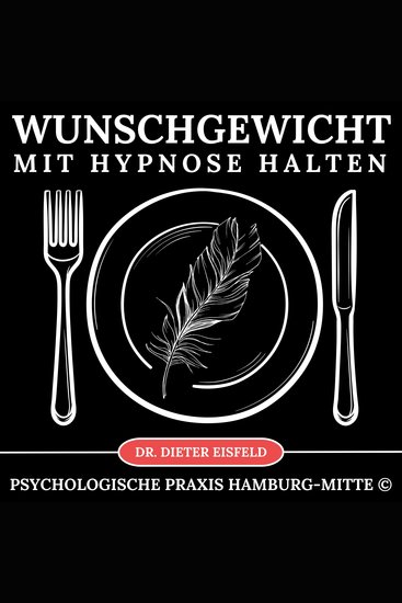 Wunschgewicht mit Hypnose halten - Stabilisiert einfach und dauerhaft das Essverhalten durch das Unterbewusstsein - cover