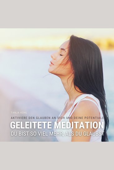 Du bist so viel mehr als du glaubst - Geleitete Meditation für mehr Selbstvertrauen Selbstliebe & Selbstwert - Aktiviere den Glauben an dich und deine Potentiale - cover