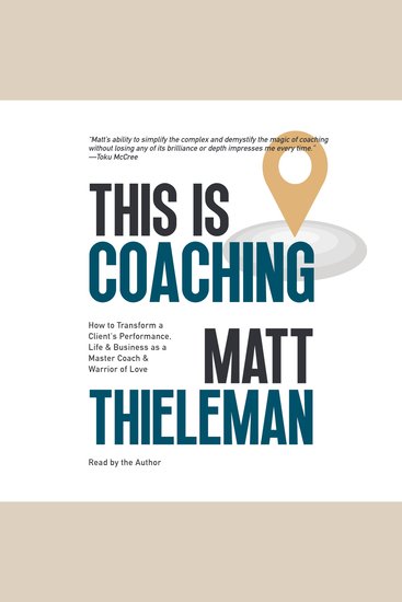 This is Coaching - How to Transform a Client’s Performance Life & Business as a Master Coach & Warrior of Love - cover
