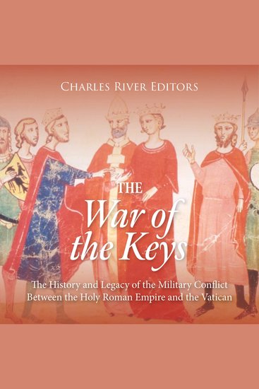 War of the Keys The: The History and Legacy of the Military Conflict Between the Holy Roman Empire and the Vatican - cover