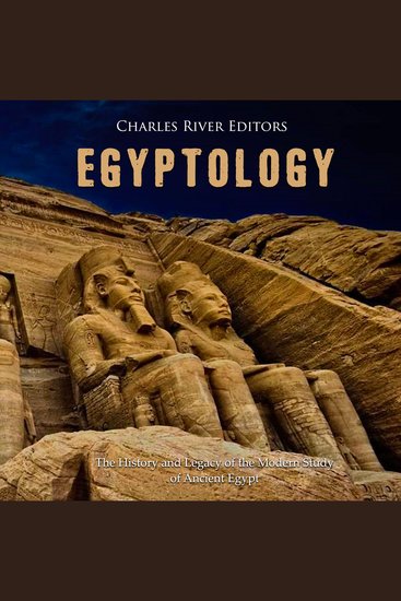Egyptology: The History and Legacy of the Modern Study of Ancient Egypt - cover