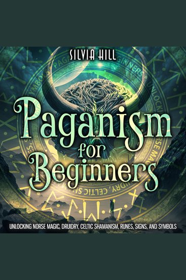 Paganism for Beginners: Unlocking Norse Magic Druidry Celtic Shamanism Runes Signs and Symbols - cover