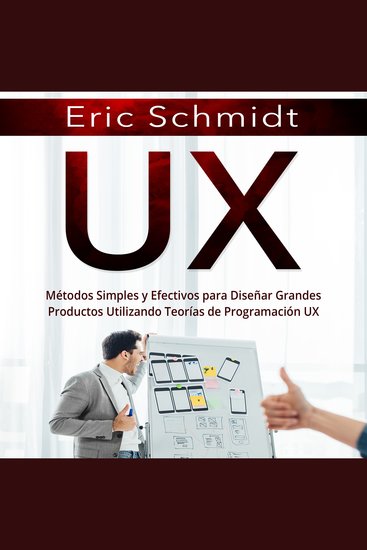 UX - Métodos Simples y Efectivos para Diseñar Grandes Productos Utilizando Teorías de Programación UX - cover
