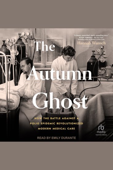 The Autumn Ghost - How the Battle Against a Polio Epidemic Revolutionized Modern Medical Care - cover