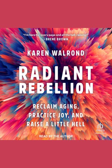 Radiant Rebellion - Reclaim Aging Practice Joy and Raise a Little Hell - cover
