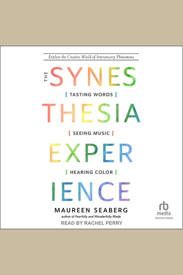 The Synesthesia Experience - Tasting Words Seeing Music and Hearing Color - cover
