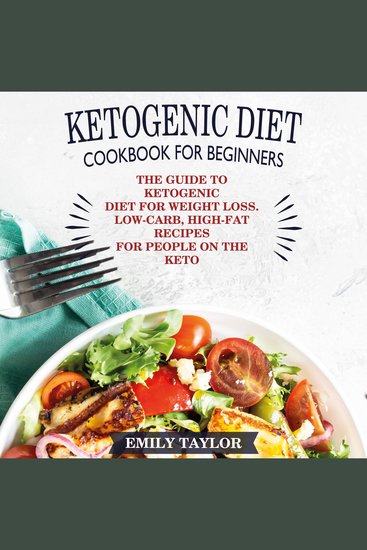 Ketogenic Diet Cookbook for Beginners - The Guide to Ketogenic Diet for Weight Loss Low-Carb High-Fat Recipes for People on the Keto Diet - cover