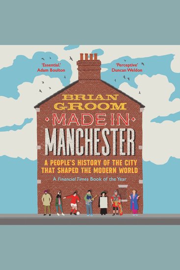 Made in Manchester: A people’s history of the city that shaped the modern world - cover