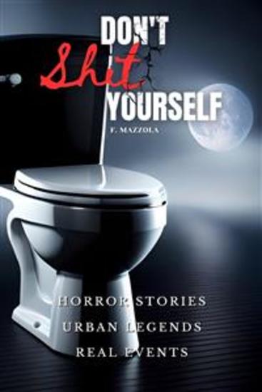 Don't shit yourself - Horror Stories Urban Legends Real Events - cover