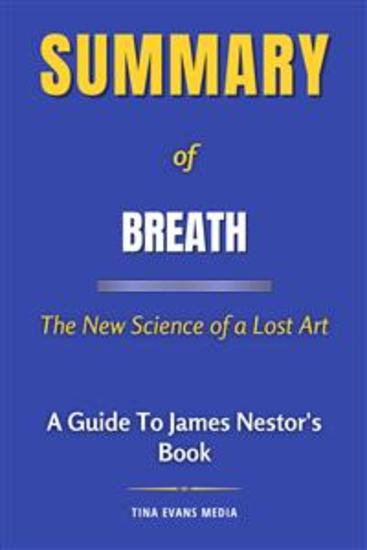 Summary of Breath - The New Science of a Lost Art | A Guide To James Nestor's Book - cover