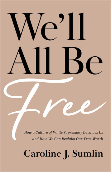 We'll All Be Free - How a Culture of White Supremacy Devalues Us and How We Can Reclaim Our True Worth - cover