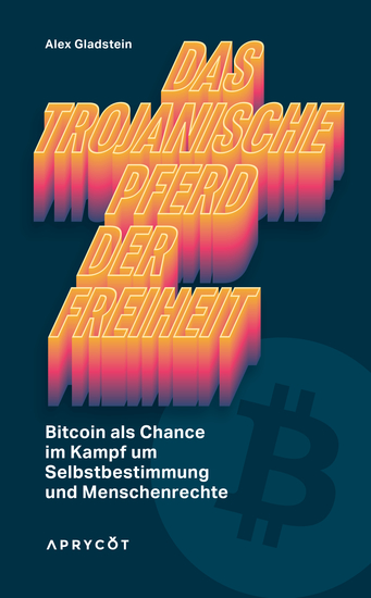 Das Trojanische Pferd der Freiheit - Bitcoin als Chance im Kampf um Selbstbestimmung und Menschenrechte - cover