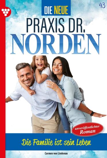 Die Familie ist sein Leben - Die neue Praxis Dr Norden 43 – Arztserie - cover