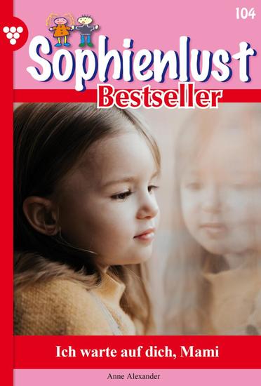 Ich warte auf Dich Mami - Sophienlust Bestseller 104 – Familienroman - cover