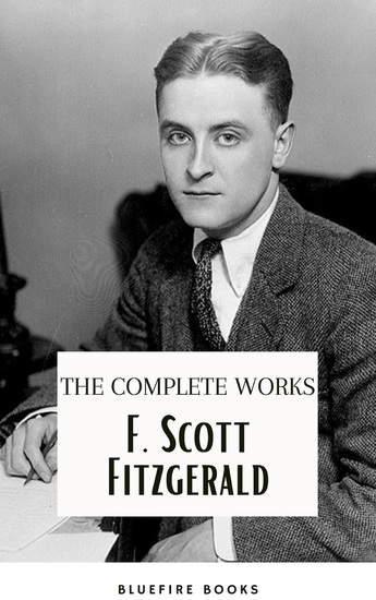 F Scott Fitzgerald: The Jazz Age Compendium – The Complete Works with Bonus Historical Context and Analysis - cover