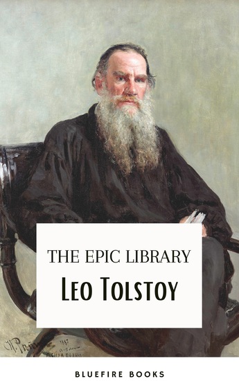 Leo Tolstoy: The Epic Library – Complete Novels and Novellas with Insightful Commentaries - cover