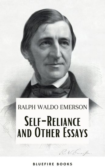Self-Reliance and Other Essays: Empowering Wisdom from Ralph Waldo Emerson – A Beacon for Independent Thought and Personal Growth - cover