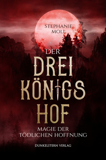 Der Dreikönigshof - Magie der tödlichen Hoffnung - Band 2 der bildgewaltigen High Fantasy Dilogie - cover