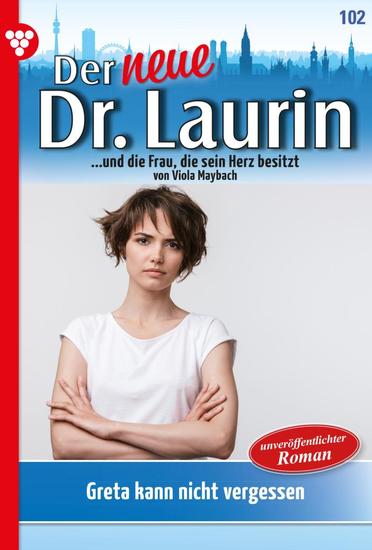 Greta kann nicht vergessen - Der neue Dr Laurin 102 – Arztroman - cover