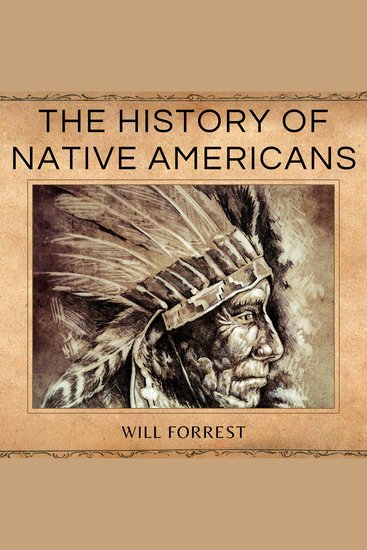 The History of Native Americans - A Comprehensive History Book of the Native American People - cover