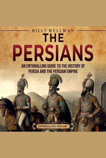 Persians The: An Enthralling Guide to the History of Persia and the Persian Empire - cover