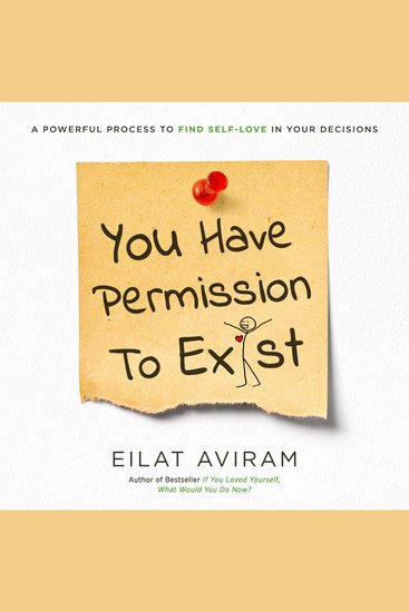 You Have Permission to Exist - A Powerful Process to Find Self-Love in Your Decisions - cover
