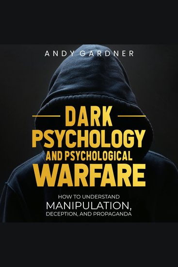 Dark Psychology and Psychological Warfare: How to Understand Manipulation Deception and Propaganda - cover