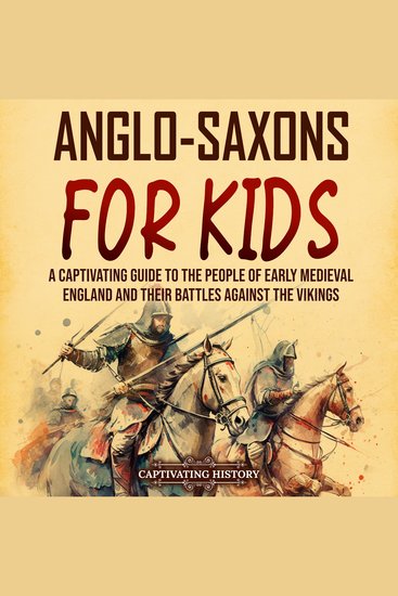 Anglo-Saxons for Kids: A Captivating Guide to the People of Early Medieval England and Their Battles Against the Vikings - cover