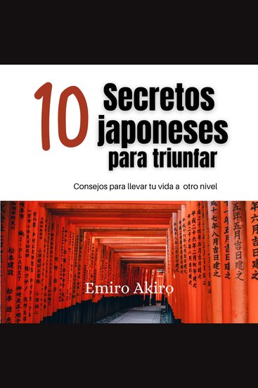 Diez secretos japoneses para triunfar - Consejos para llevar tu vida a otro nivel - cover