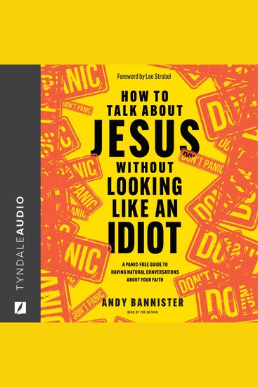 How to Talk About Jesus Without Looking Like an Idiot - A Panic-Free Guide to Having Natural Conversations about Your Faith - cover