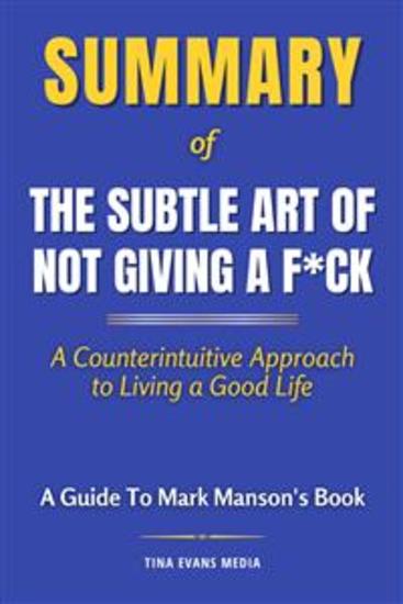 Summary of The Subtle Art of Not Giving a F*ck - A Counterintuitive Approach to Living a Good Life | A Guide To Mark Manson's Book - cover