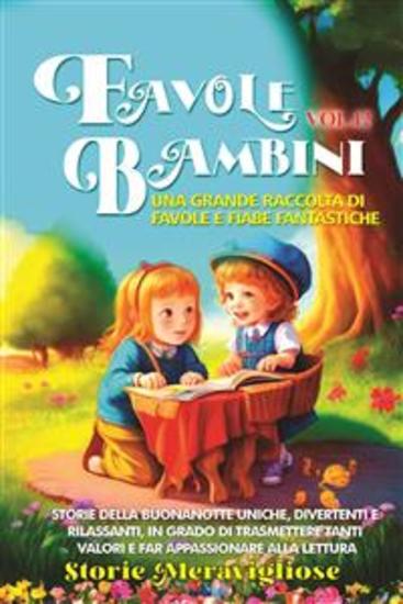 Favole per Bambini Una grande raccolta di favole e fiabe fantastiche (Vol12) - Storie della buonanotte uniche divertenti e rilassanti in grado di trasmettere tanti valori e far appassionare alla lettura - cover