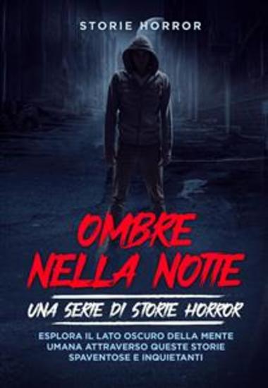 Ombre nella notte: una serie di storie horror Vol1 - Esplora il lato oscuro della mente umana attraverso queste storie spaventose e inquietanti - cover