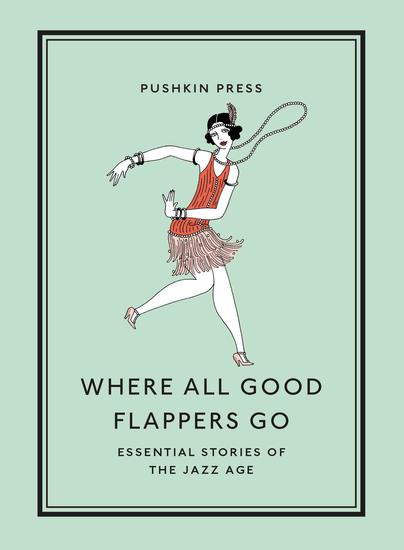 Where All Good Flappers Go - Essential Stories of the Jazz Age - cover