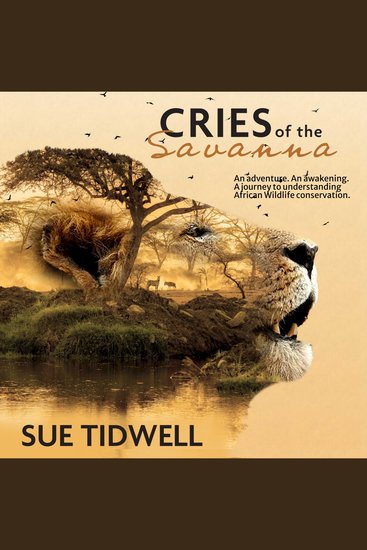 Cries of the Savanna - An Adventure An awakening A journey to understanding African wildlife conservation - cover
