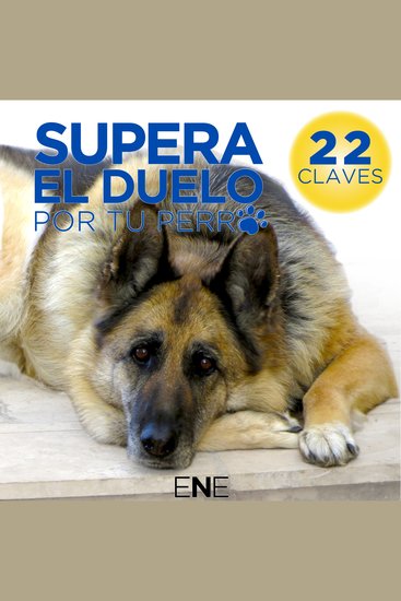 SUPERA EL DUELO POR TU PERRO - 22 claves para ayudarte a superar el duelo por tu perro o mascota - cover