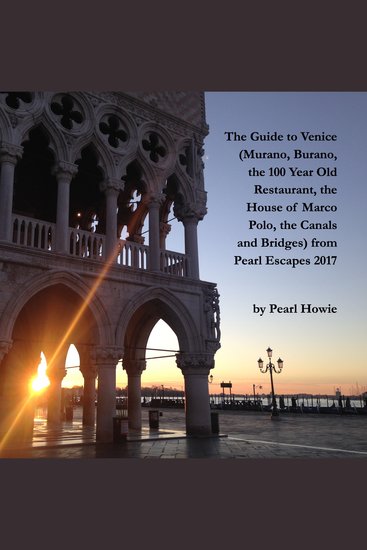 The Guide to Venice (Murano Burano 100 Year Old Restaurant House of Marco Polo Canals and Bridges) from Pearl Escapes 2017 - cover