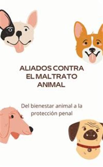 Aliados contra el maltrato animal - Del bienestar animal a la protección penal - cover