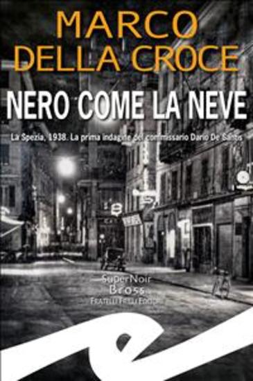 Nero come la neve - La Spezia 1938 La prima indagine del commissario Dario De Santis - cover