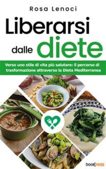 Liberarsi dalle diete - Verso uno stile di vita più salutare: il percorso di trasformazione attraverso la Dieta Mediterranea - cover